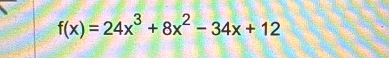 f(x)=24x^3+8x^2-34x+12