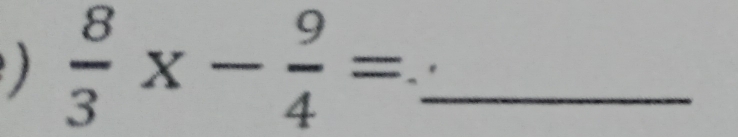  8/3 * - 9/4 = _