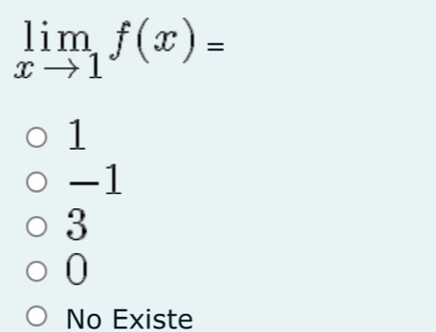 limlimits _xto 1f(x)=
1
-1
3
0
No Existe