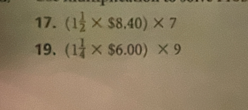 (1 1/2 * $8,40)* 7
19. (1 1/4 * $6.00)* 9