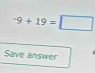 -9+19=□
Save answer