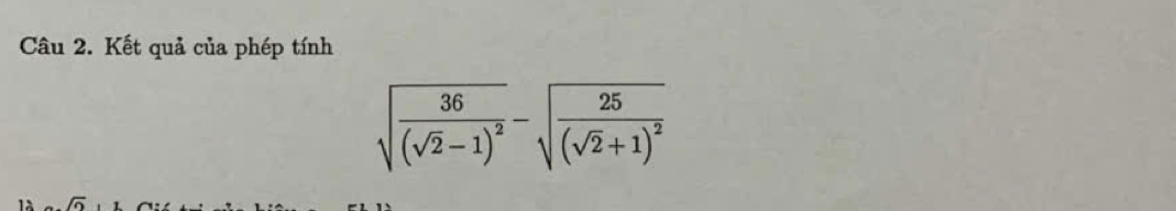 Kết quả của phép tính
sqrt(frac 36)(sqrt(2)-1)^2-sqrt(frac 25)(sqrt(2)+1)^2
1A