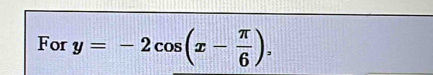 For y=-2cos (x- π /6 ),