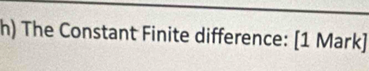 The Constant Finite difference: [1 Mark]