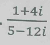  (1+4i)/5-12i 