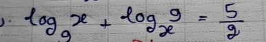 log _9x+log _x9= 5/2 