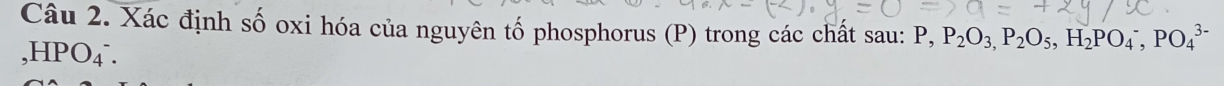 Xác định số oxi hóa của nguyên tố phosphorus (P) trong các chất sau: P, P_2O_3, P_2O_5, H_2PO_4^-, PO_4^(3-)
, HPO4°.