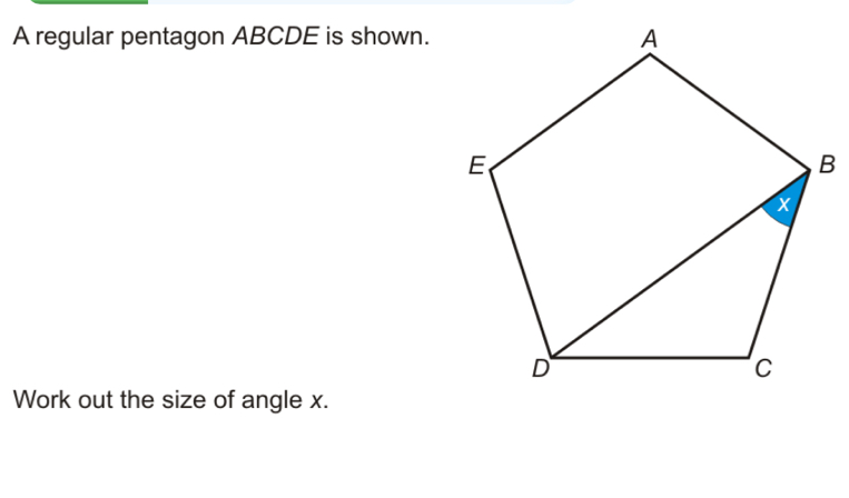 A regular pentagon ABCDE is shown. 
Work out the size of angle x.