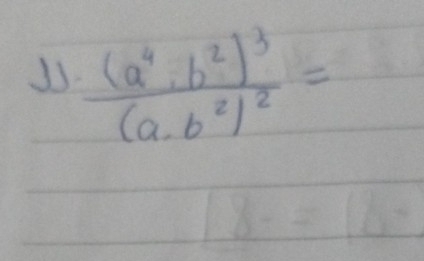 frac (a^4· b^2)^3(a· b^2)^2=