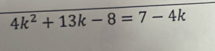 4k^2+13k-8=7-4k