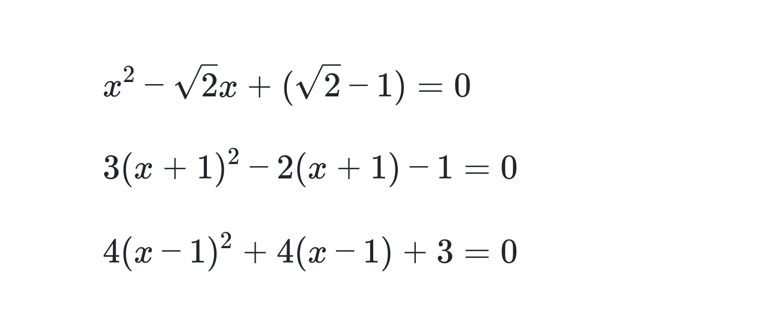 $x^(2 - sqrt(2)x + (sqrt2) - 1) = 0$  

2. $3(x+1)^2 - 2(x+1) - 1 = 0$  

3. $4(x-1)^2 + 4(x-1) + 3 = 0$