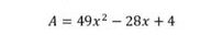 A=49x^2-28x+4