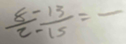  8/2 - 13/15 =frac  _