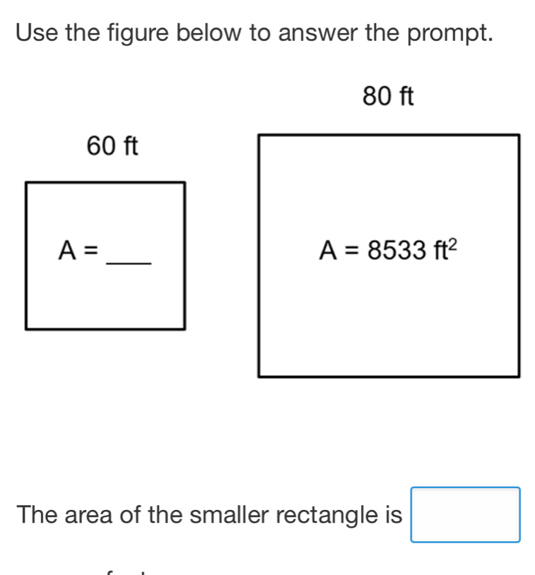 Use the figure below to answer the prompt.
60 ft
_
A=
The area of the smaller rectangle is □