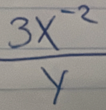  (3x^(-2))/y 