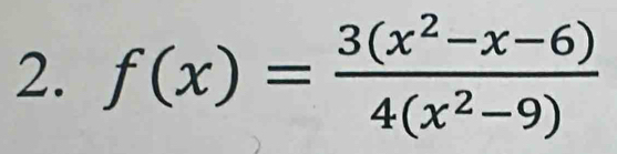 f(x)= (3(x^2-x-6))/4(x^2-9) 