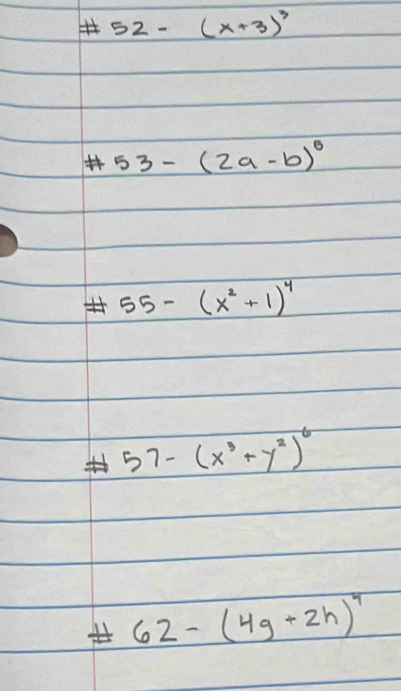 # 52-(x+3)^3
# 53-(2a-b)^0
# 55-(x^2+1)^4
57-(x^3+y^2)^6
x
62-(4g+2h)^4