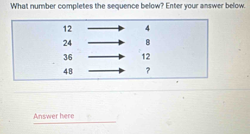 What number completes the sequence below? Enter your answer below. 
Answer here