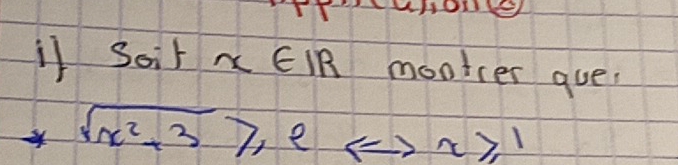 il Soir x EIR mootcer que.
4sqrt(x^2+3)≥slant 2Leftrightarrow x≥slant 1