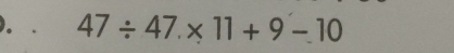 47/ 47.* 11+9-10