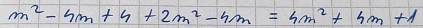 m^2-4m+4+2m^2-4m=4m^2+4m+1