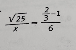  sqrt(25)/x =frac  2/3 -16