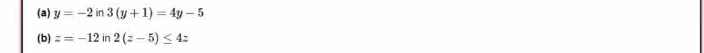 y=-2in3(y+1)=4y-5
(b) z=-12in2(z-5)≤ 4z