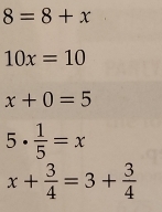 8=8+x
10x=10
x+0=5
5·  1/5 =x
x+ 3/4 =3+ 3/4 