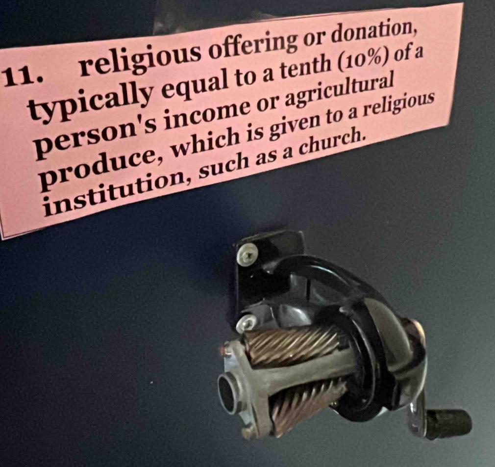 religious offering or donation, 
typically equal to a tenth (10%) of a 
person's income or agricultural 
produce, which is given to a religious 
institution, such as a church.