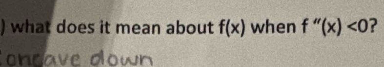 ) what does it mean about f(x) when f''(x)<0</tex> ?