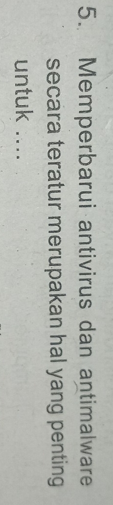 Memperbarui antivirus dan antimalware 
secara teratur merupakan hal yang penting 
untuk ....