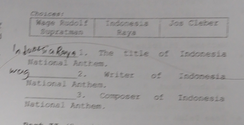 Choices:
Mage Rudolf Indonesia Jos Cleber
Supratman Raya
e
_1. The title of Indonesia
National Anthem.
_2. Mriter of Indonesia
National Anthem.
_3. Composer of Indonesia
Mational Anthem.