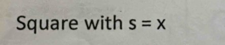 Square with s=x