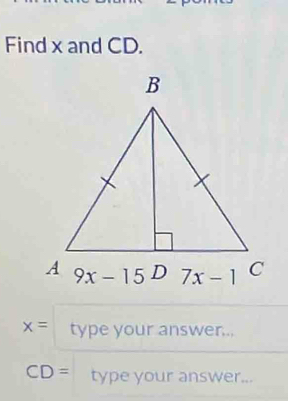 Find x and CD.
x=typeyouranswer...
CD= type your answer...