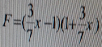 F=( 3/7 x-1)(1+ 3/7 x)