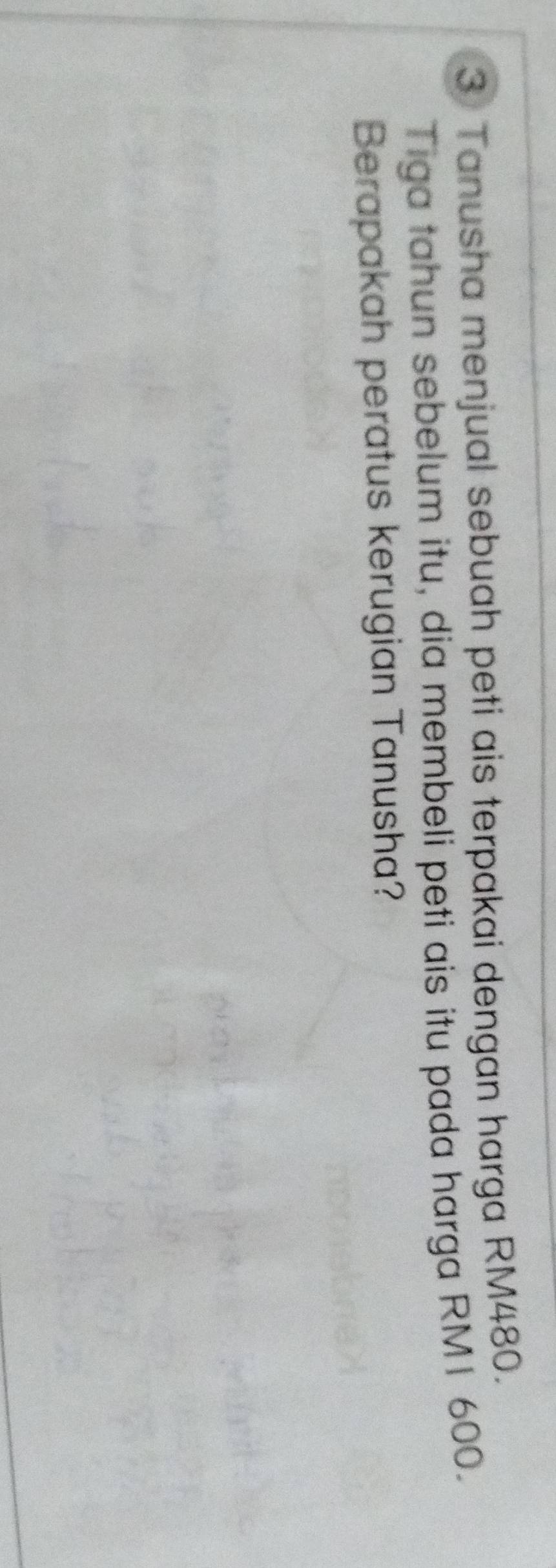 Tanusha menjual sebuah peti ais terpakai dengan harga RM480. 
Tiga tahun sebelum itu, dia membeli peti ais itu pada harga RM1 600. 
Berapakah peratus kerugian Tanusha?