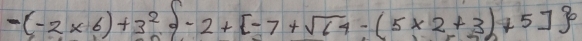 -(-2* 6)+3^2-2+[-7+sqrt(64)-(5* 2+3)+5]