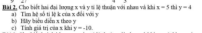 Cho biết hai đại lượng x và y tỉ lệ thuận với nhau và khi x=5 thì y=4
a) Tìm hệ số tỉ lệ k của x đối với y
b) Hãy biểu diễn x theo y
c) Tính giá trị của x khi y=-10.