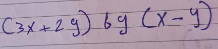 (3x+2y)6y - (x-y)