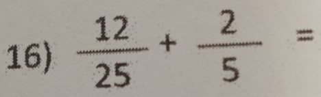  12/25 + 2/5 =