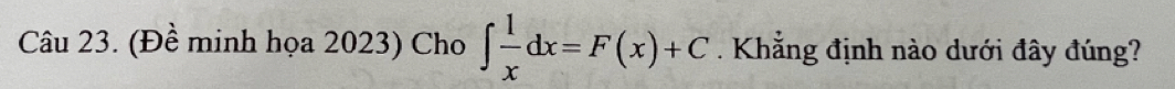 (Đề minh họa 2023) Cho ∈t  1/x dx=F(x)+C. Khẳng định nào dưới đây đúng?