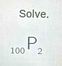 Solve.
_100P_2