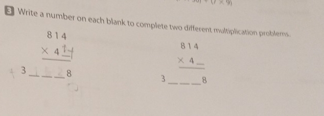 GT+(7* 9)
Write a number on each blank to complete two different multiplication problems. 
3 _×4_ beginarrayr 814 * 4-4 * 4_ 8endarray  beginarrayr 8 -8endarray
3