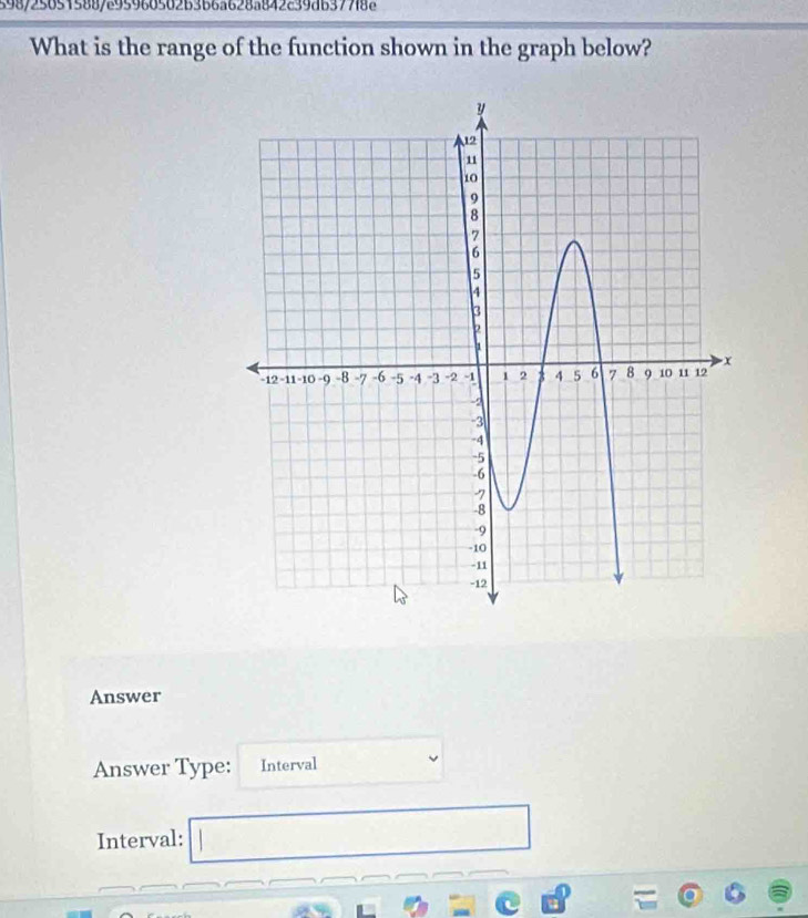 398/256515887895966502B366a628a842839db377188 
What is the range of the function shown in the graph below? 
Answer 
Answer Type: Interval 
Interval: