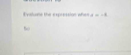 Evaluate the expression when a=-8.
50