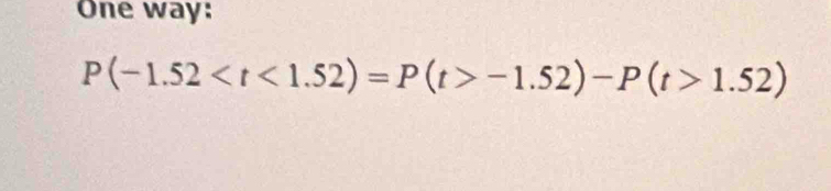 One way:
P(-1.52 -1.52)-P(t>1.52)