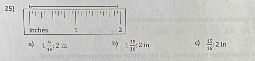 25
c)
a) 1 9/16 ; 2in 1 15/16 ; 2in  15/16 ; 2in
b)