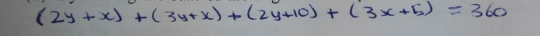 (2y+x)+(3y+x)+(2y+10)+(3x+5)=360