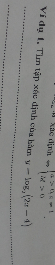xác định beginarrayl a>0,a!= 1 M>0endarray.. 
Ví dụ 1. Tìm tập xác định của hàm y=log _2(2x-4)
_ 
_