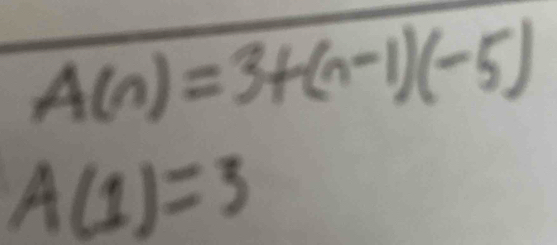 A(n)=3+(n-1)(-5)
A(1)=3